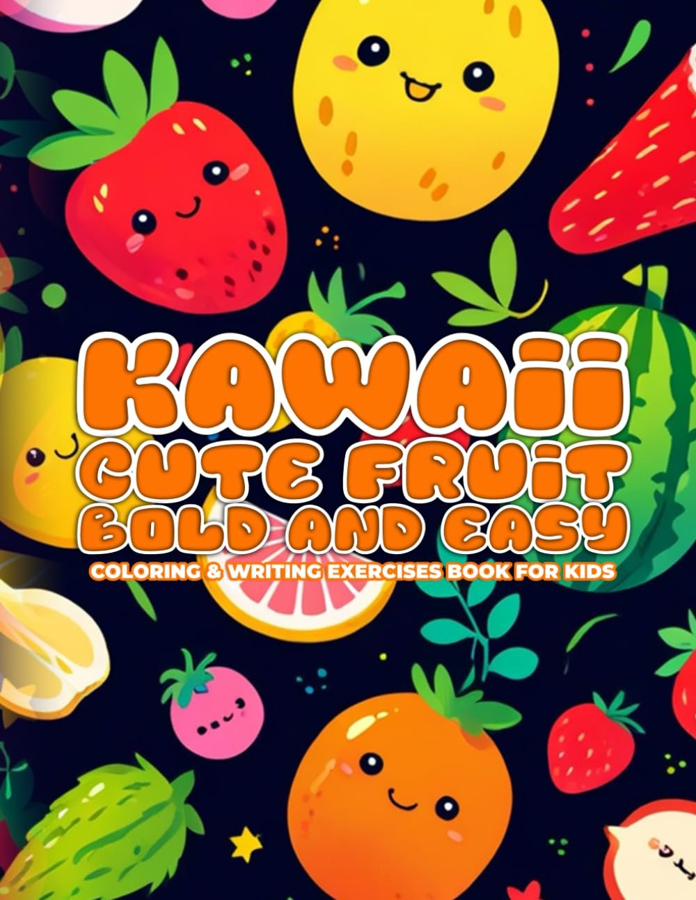 Kawaii Cute Fruit Coloring & Writing Exercises Book For Kids: An exciting workbook filled with cute fruit to color, a focus on writing & letter tracing Verdine Daniels