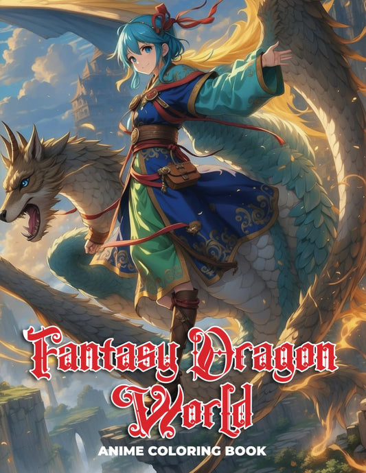 Anime Coloring Book: Fantasy Dragon World Coloring Book for Teens and Adults: 70 Bold and Distinctive Illustrations Of Fantasy Dragon World To Color Verdine Daniels